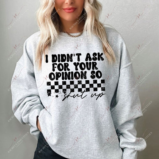 Didnβt Ask For Your Opinion - Ready To Press Sublimation Transfer Print 2/24 Sublimation