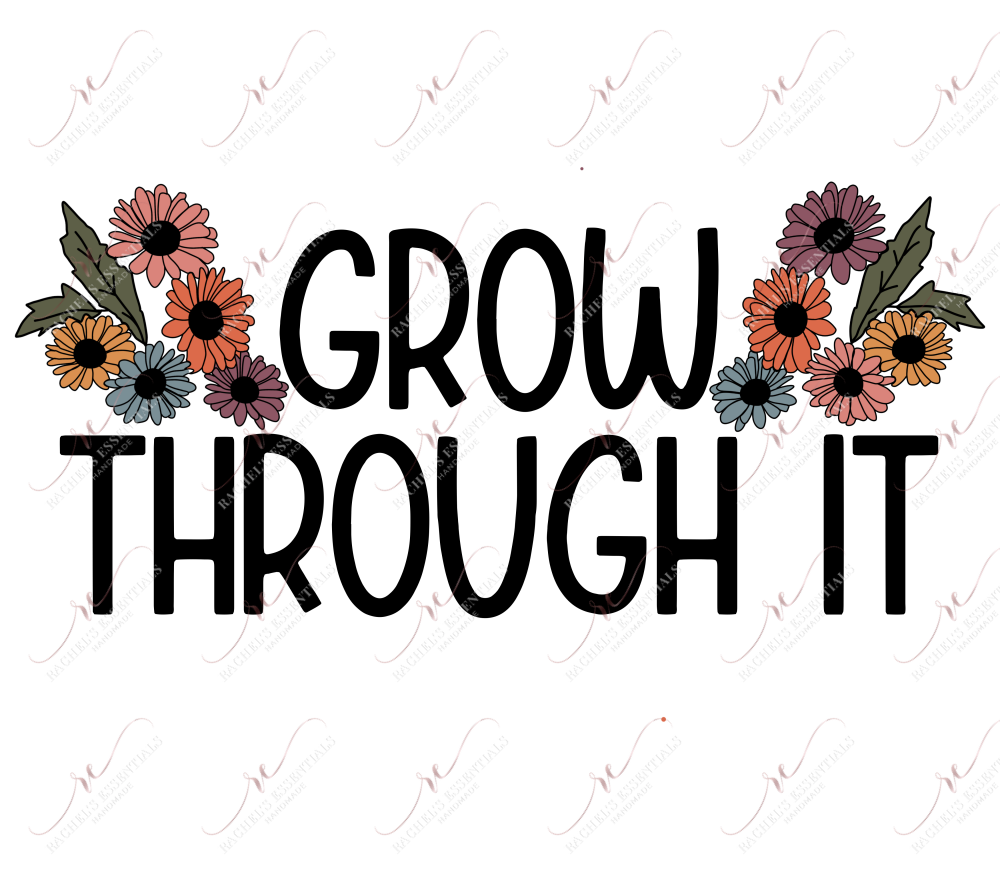 Grow Through It - Clear Cast Decal