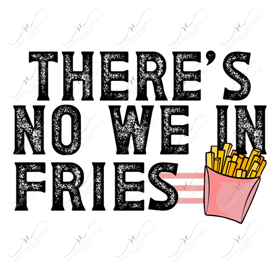 Theres No We In Fries - Clear Cast Decal