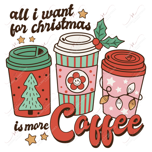All I Want For Christmas Is More Coffee - Clear Cast Decal