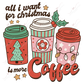 All I Want For Christmas Is More Coffee- Htv Transfer