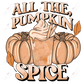 All The Pumpkin Spice- Ready To Press Sublimation Transfer Print Sublimation