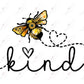 Bee Kind - Ready To Press Sublimation Transfer Print Sublimation