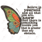 Believe In Yourself And All That You Are - Ready To Press Sublimation Transfer Print Sublimation