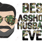 Best Asshole Husband Ever Camo - Sublimation Print Transfer Ready To Press