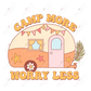 Camp More Worry Less-Ready To Press Sublimation Transfer Print Sublimation