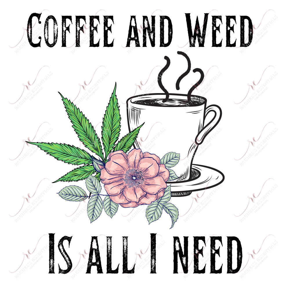 Coffee And Weed Is All I Need - Htv Transfer