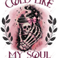 Cold Like My Soul - Ready To Press Sublimation Transfer Print Sublimation