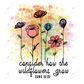 Consider How The Wildflowers Grow - Clear Cast Decal