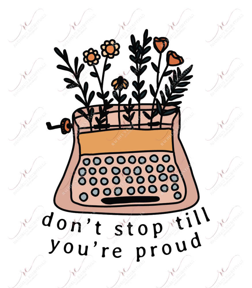 Dont Stop Till Youre Proud - Ready To Press Sublimation Transfer Print Sublimation