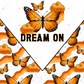 Dream On - Ready To Press Sublimation Transfer Print Sublimation
