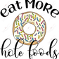 Eat More Hole Foods - Ready To Press Sublimation Transfer Print Sublimation