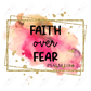 Faith Over Fear - Ready To Press Sublimation Transfer Print Sublimation