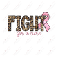 Fight For A Cure Breast Cancer- Ready To Press Sublimation Transfer Print Sublimation