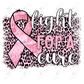 Fight For A Cure - Ready To Press Sublimation Transfer Print Sublimation