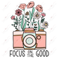 Focus On The Good Camera And Flowers - Ready To Press Sublimation Transfer Print Sublimation