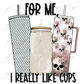 For Me I Really Like Cups - Htv Transfer
