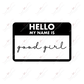 Hello Good Girl- Clear Cast Decal