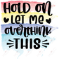 Hold On Let Me Overthink This - Ready To Press Sublimation Transfer Print Sublimation