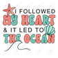 I Followed My Heart - Ready To Press Sublimation Transfer Print Sublimation
