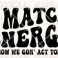 I Match Energy -Ready To Press Sublimation Transfer Print Sublimation