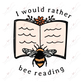  1.49 I Would Rather Bee Reading sticker freeshipping - Rachel's Essentials