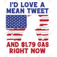 Id Love A Mean Tweet Right Now - Ready To Press Sublimation Transfer Print Sublimation