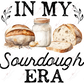 In My Sourdough Era - Ready To Press Sublimation Transfer Print Sublimation