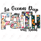 In Oceans Deep My Faith Will Stand - Ready To Press Sublimation Transfer Print Sublimation