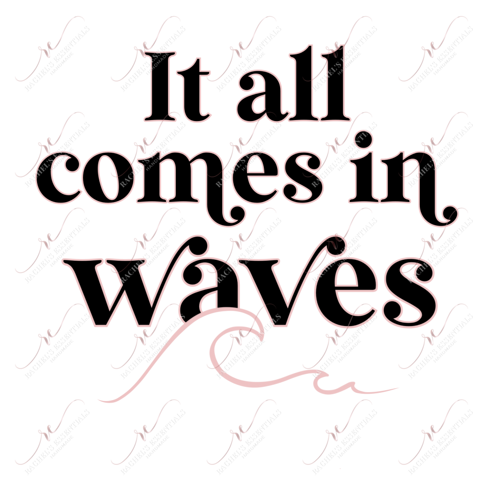 It All Comes In Waves- Ready To Press Sublimation Transfer Print Sublimation