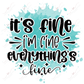 Its Fine Im Everythings - Ready To Press Sublimation Transfer Print Sublimation