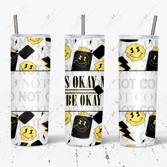 Its Ok To Not Be - Ready Press Sublimation Transfer Print Sublimation