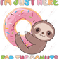 Just Here For The Donuts - Ready To Press Sublimation Transfer Print Sublimation