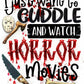 Sublimation 1.99 Just want to cuddle and watch horror movies - ready to press sublimation transfer print freeshipping - Rachel's Essentials
