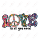 Love Is All You Need Hippie - Ready To Press Sublimation Transfer Print Sublimation