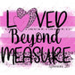 Loved Beyond Measure - Ready To Press Sublimation Transfer Print Sublimation