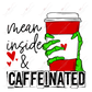 Mean Inside And Caffeinated - Htv Transfer