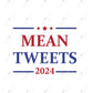 Mean Tweets 2024 - Ready To Press Sublimation Transfer Print Sublimation