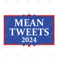 Mean Tweets 2024 - Ready To Press Sublimation Transfer Print Sublimation