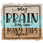 My Brain Has Too Many Tabs Open - Ready To Press Sublimation Transfer Print Sublimation