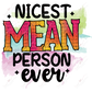 Nicest Mean Person Ever - Ready To Press Sublimation Transfer Print Sublimation