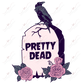 Pretty Dead - Ready To Press Sublimation Transfer Print Sublimation