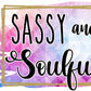 Sassy And Soulful - Ready To Press Sublimation Transfer Print Sublimation