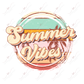 Summer Vibes-Ready To Press Sublimation Transfer Print Sublimation