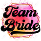 Team Bride - Ready To Press Sublimation Transfer Print Sublimation