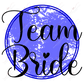 Team Bride - Ready To Press Sublimation Transfer Print Sublimation