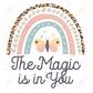 The Magic Is In You Rainbow - Ready To Press Sublimation Transfer Print Sublimation