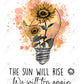 The Sun Will Rise We Try Again - Ready To Press Sublimation Transfer Print Sublimation