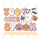 Too Cute To Spook- Ready Press Sublimation Transfer Print Sublimation