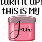 Turn It Up This Is My Jam - Ready To Press Sublimation Transfer Print Sublimation